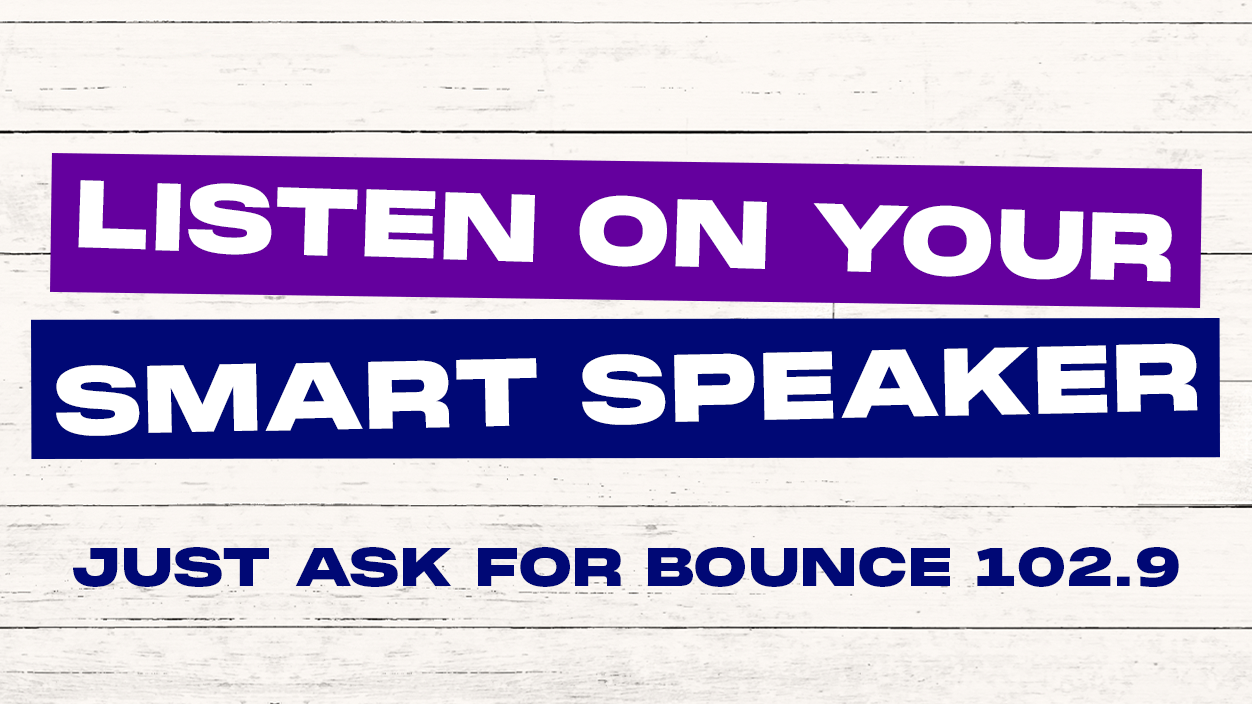 Ask for BOUNCE 102.9 on your Smart Speaker